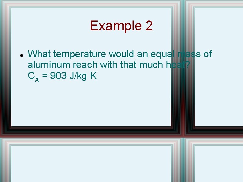Example 2 What temperature would an equal mass of aluminum reach with that much