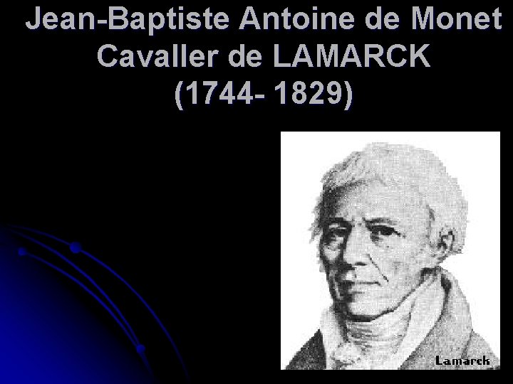 Jean-Baptiste Antoine de Monet Cavaller de LAMARCK (1744 - 1829) 