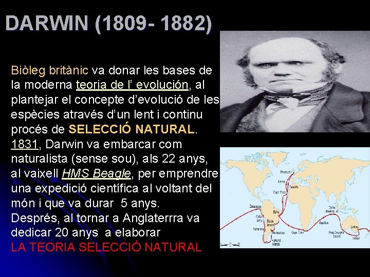 DARWIN (1809 - 1882) Biòleg britànic va donar les bases de la moderna teoria