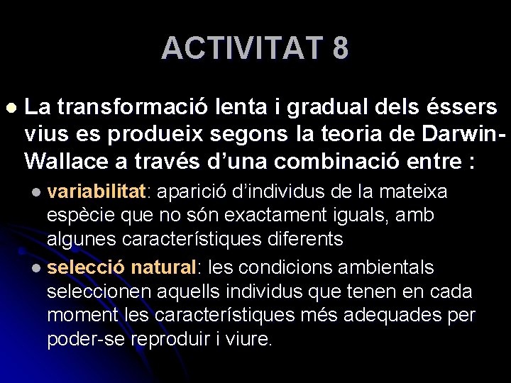 ACTIVITAT 8 l La transformació lenta i gradual dels éssers vius es produeix segons