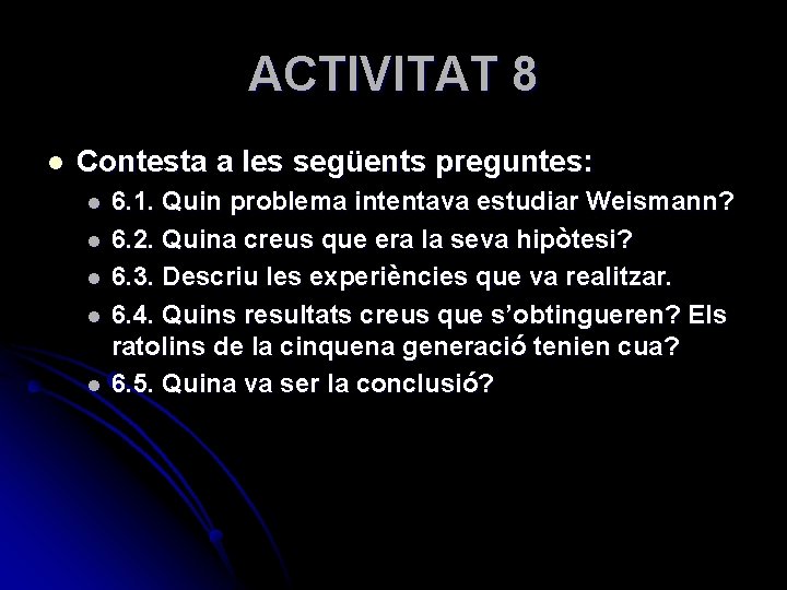 ACTIVITAT 8 l Contesta a les següents preguntes: l l l 6. 1. Quin