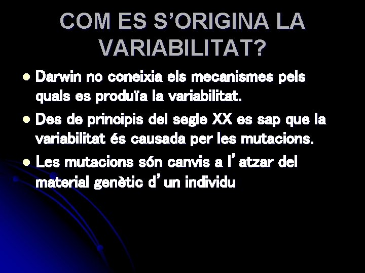 COM ES S’ORIGINA LA VARIABILITAT? Darwin no coneixia els mecanismes pels quals es produïa