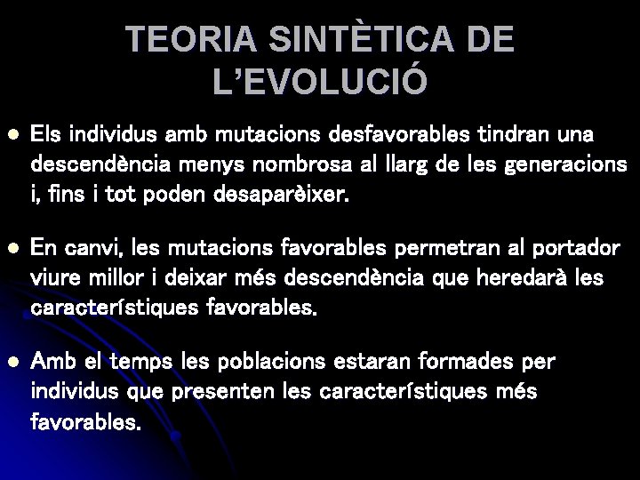 TEORIA SINTÈTICA DE L’EVOLUCIÓ l Els individus amb mutacions desfavorables tindran una descendència menys