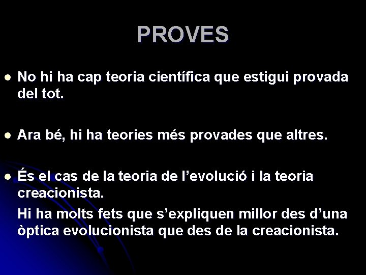 PROVES l No hi ha cap teoria científica que estigui provada del tot. l