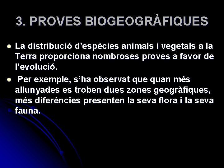 3. PROVES BIOGEOGRÀFIQUES l l La distribució d’espècies animals i vegetals a la Terra