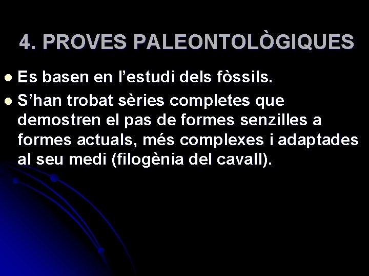 4. PROVES PALEONTOLÒGIQUES Es basen en l’estudi dels fòssils. l S’han trobat sèries completes