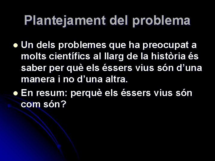 Plantejament del problema Un dels problemes que ha preocupat a molts científics al llarg