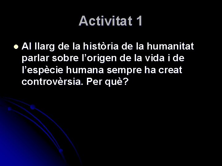 Activitat 1 l Al llarg de la història de la humanitat parlar sobre l’origen