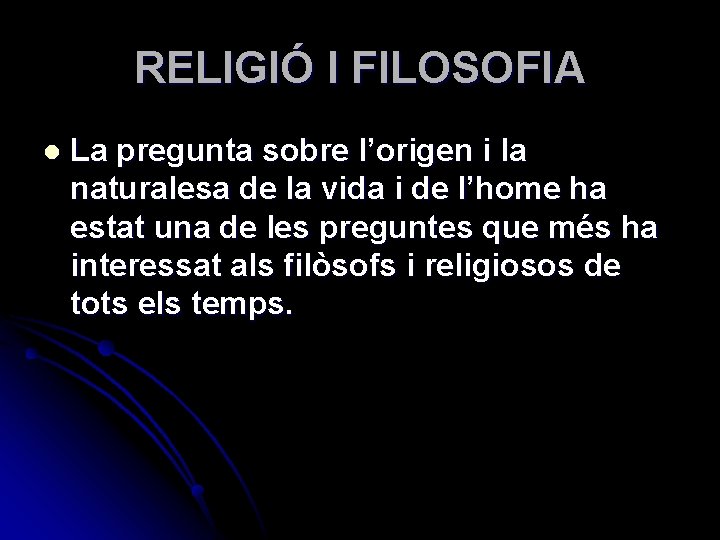 RELIGIÓ I FILOSOFIA l La pregunta sobre l’origen i la naturalesa de la vida