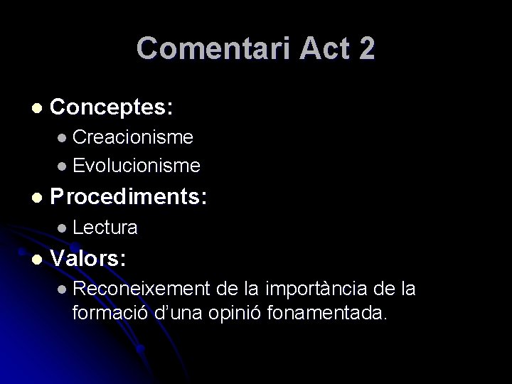 Comentari Act 2 l Conceptes: l Creacionisme l Evolucionisme l Procediments: l Lectura l