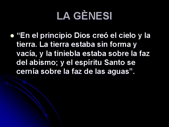 LA GÈNESI l “En el principio Dios creó el cielo y la tierra. La