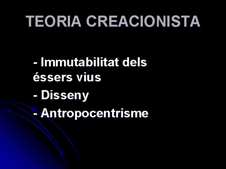 TEORIA CREACIONISTA - Immutabilitat dels éssers vius - Disseny - Antropocentrisme 