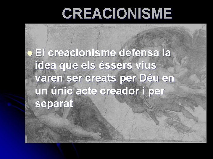 CREACIONISME l El creacionisme defensa la idea que els éssers vius varen ser creats