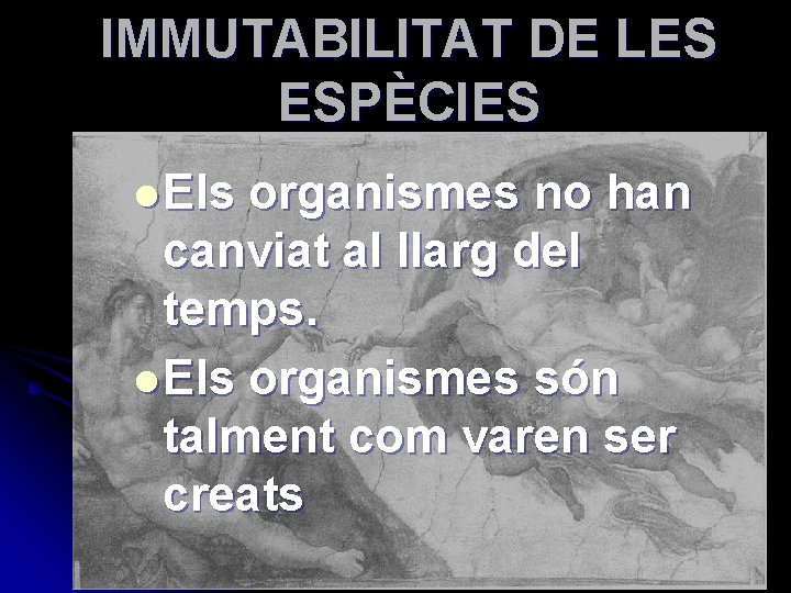 IMMUTABILITAT DE LES ESPÈCIES l Els organismes no han canviat al llarg del temps.