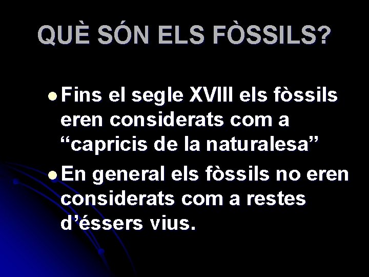 QUÈ SÓN ELS FÒSSILS? l Fins el segle XVIII els fòssils eren considerats com