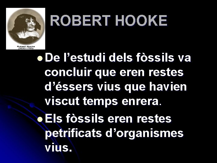 ROBERT HOOKE l De l’estudi dels fòssils va concluir que eren restes d’éssers vius
