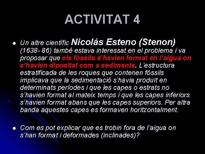 ACTIVITAT 4 l l Un altre científic Nicolás Esteno (Stenon) (1638 - 86) també