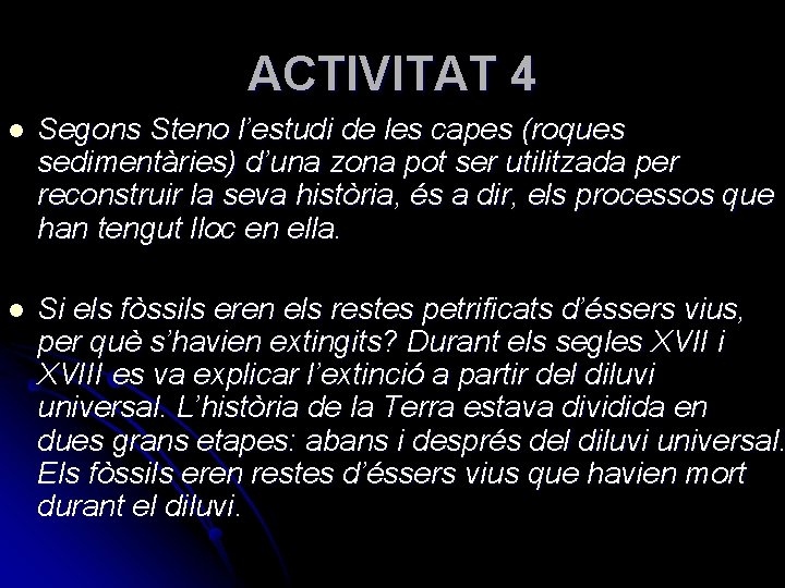 ACTIVITAT 4 l Segons Steno l’estudi de les capes (roques sedimentàries) d’una zona pot