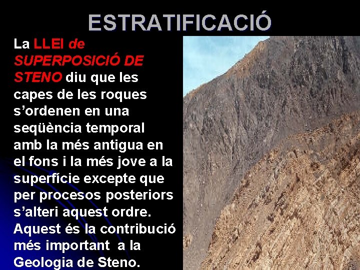 ESTRATIFICACIÓ La LLEI de SUPERPOSICIÓ DE STENO diu que les capes de les roques