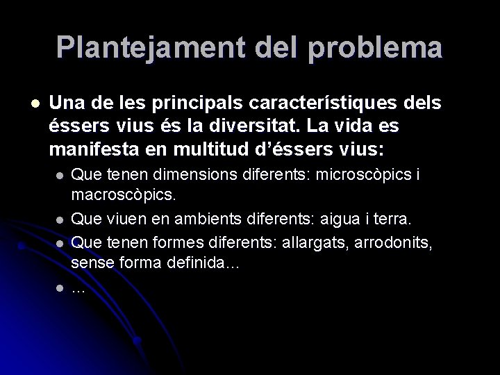 Plantejament del problema l Una de les principals característiques dels éssers vius és la