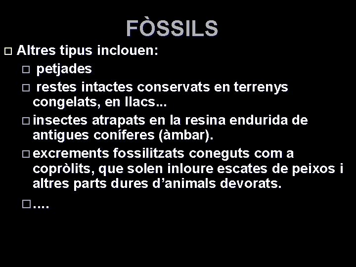 FÒSSILS o Altres tipus inclouen: o petjades o restes intactes conservats en terrenys congelats,