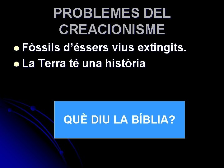 PROBLEMES DEL CREACIONISME l Fòssils d’éssers vius extingits. l La Terra té una història