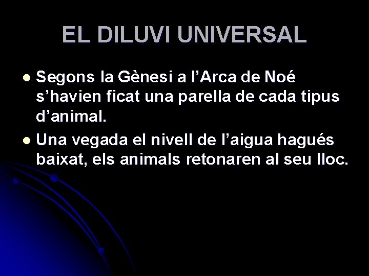 EL DILUVI UNIVERSAL Segons la Gènesi a l’Arca de Noé s’havien ficat una parella