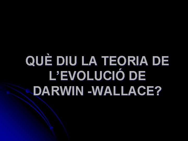QUÈ DIU LA TEORIA DE L’EVOLUCIÓ DE DARWIN -WALLACE? 