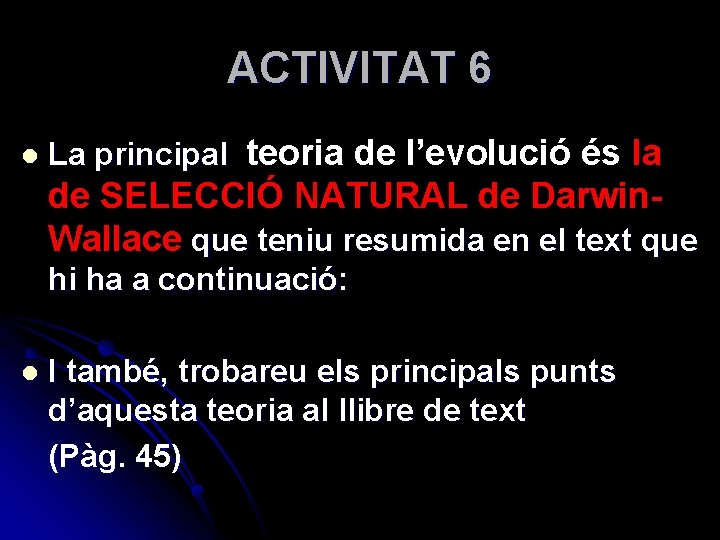 ACTIVITAT 6 l La principal teoria de l’evolució és la de SELECCIÓ NATURAL de