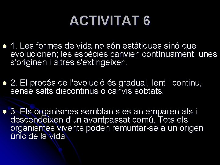 ACTIVITAT 6 l 1. Les formes de vida no són estàtiques sinó que evolucionen;