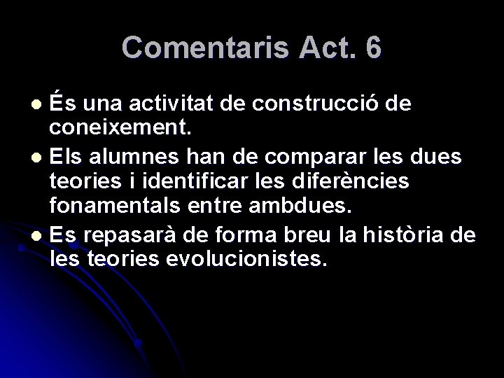 Comentaris Act. 6 És una activitat de construcció de coneixement. l Els alumnes han