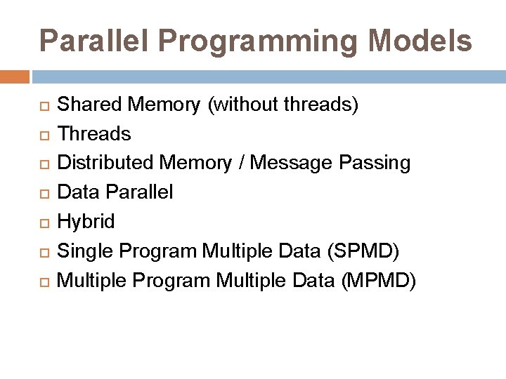 Parallel Programming Models Shared Memory (without threads) Threads Distributed Memory / Message Passing Data