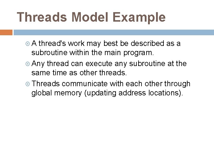 Threads Model Example A thread's work may best be described as a subroutine within