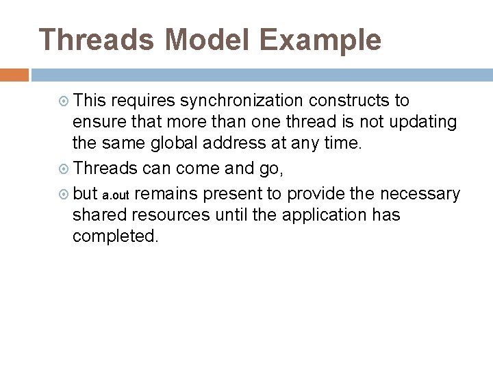 Threads Model Example This requires synchronization constructs to ensure that more than one thread