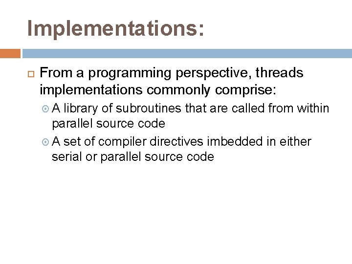 Implementations: From a programming perspective, threads implementations commonly comprise: A library of subroutines that