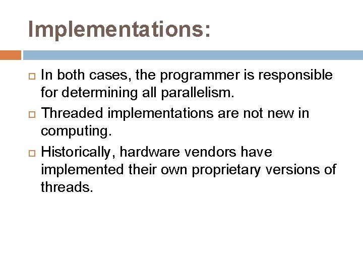 Implementations: In both cases, the programmer is responsible for determining all parallelism. Threaded implementations