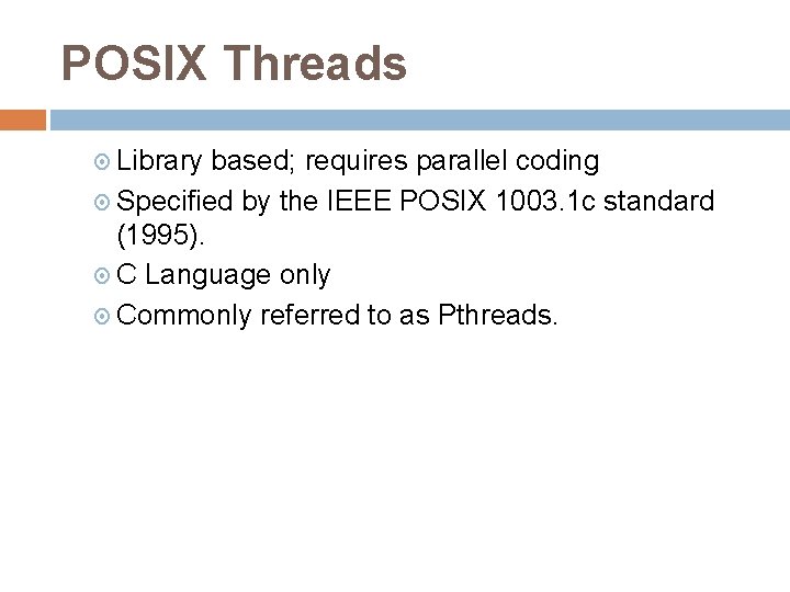 POSIX Threads Library based; requires parallel coding Specified by the IEEE POSIX 1003. 1