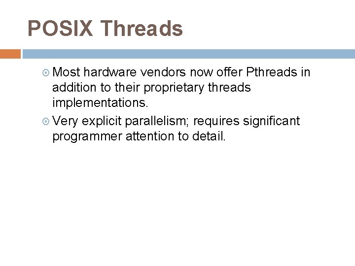 POSIX Threads Most hardware vendors now offer Pthreads in addition to their proprietary threads