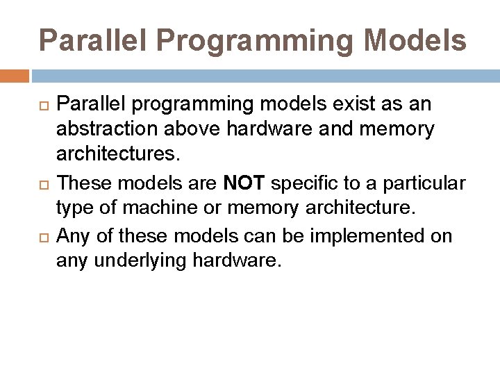 Parallel Programming Models Parallel programming models exist as an abstraction above hardware and memory