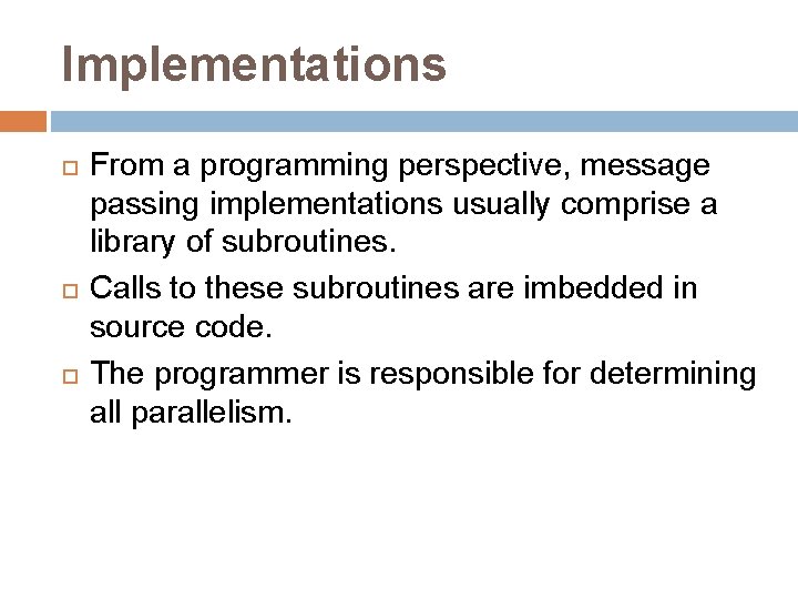 Implementations From a programming perspective, message passing implementations usually comprise a library of subroutines.
