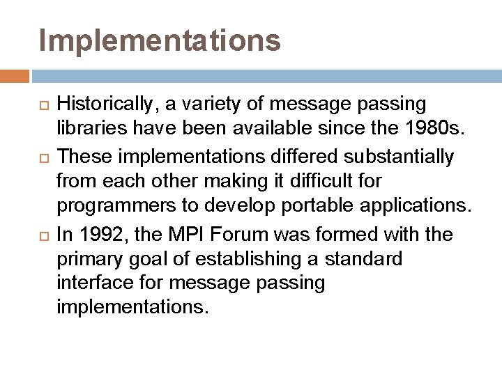 Implementations Historically, a variety of message passing libraries have been available since the 1980