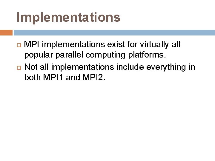 Implementations MPI implementations exist for virtually all popular parallel computing platforms. Not all implementations