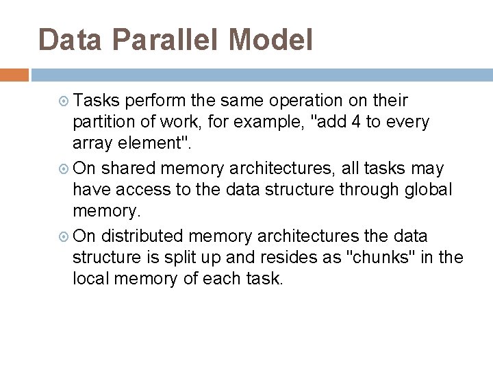 Data Parallel Model Tasks perform the same operation on their partition of work, for