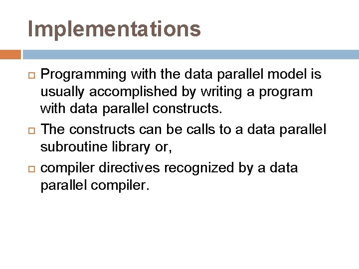 Implementations Programming with the data parallel model is usually accomplished by writing a program