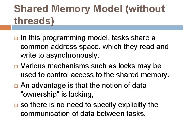 Shared Memory Model (without threads) In this programming model, tasks share a common address