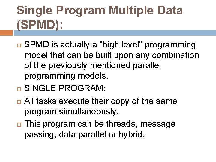Single Program Multiple Data (SPMD): SPMD is actually a "high level" programming model that