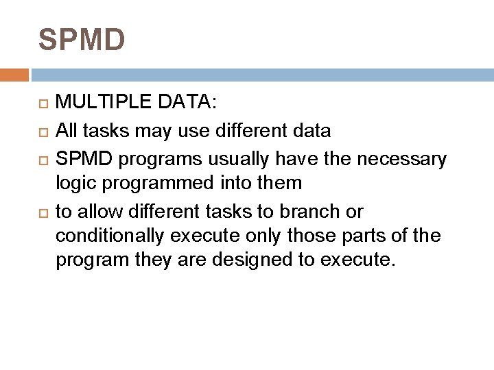 SPMD MULTIPLE DATA: All tasks may use different data SPMD programs usually have the