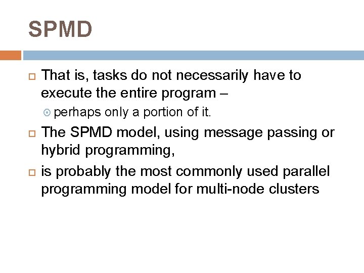 SPMD That is, tasks do not necessarily have to execute the entire program –