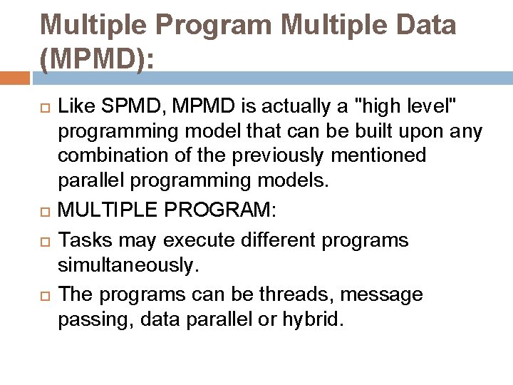 Multiple Program Multiple Data (MPMD): Like SPMD, MPMD is actually a "high level" programming