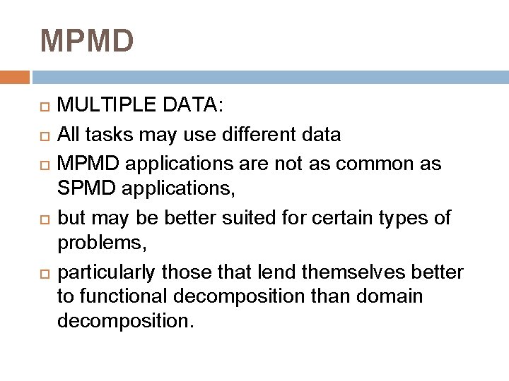 MPMD MULTIPLE DATA: All tasks may use different data MPMD applications are not as